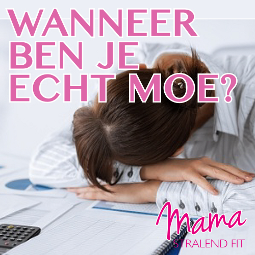 Wanneer ben je écht moe?
